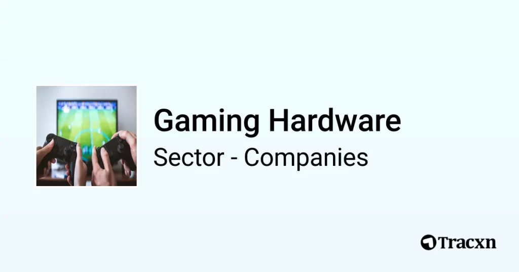 Top 10 companies and startups in Gaming Hardware globally in Dec 2024